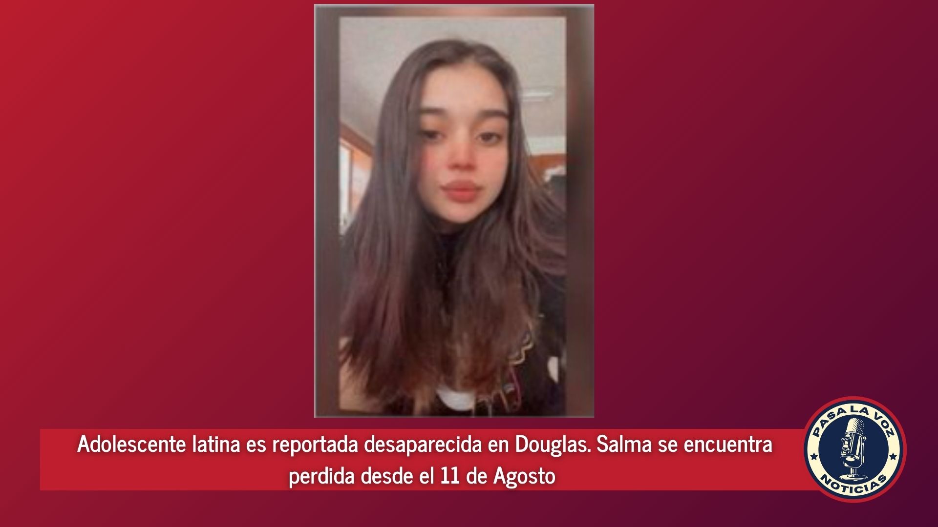 Adolescente latina es reportada desaparecida en Douglas. Salma se encuentra perdida desde el 11 de Agosto