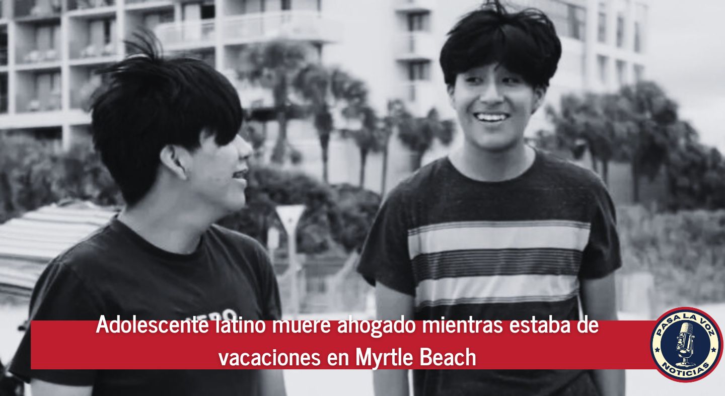 Adolescente latino muere ahogado mientras estaba de vacaciones en Myrtle Beach