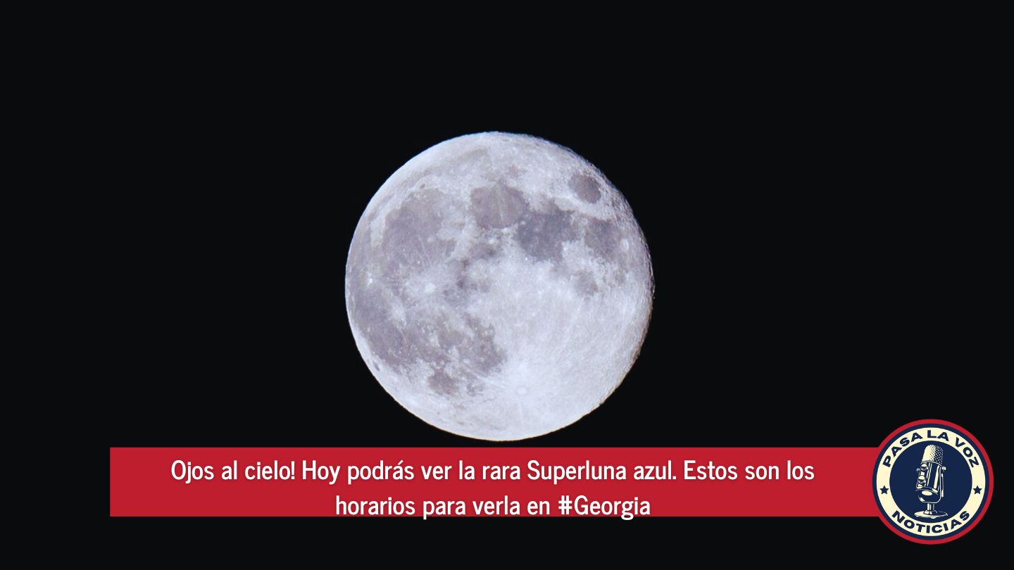 Ojos al cielo! Hoy podrás ver la rara Superluna azul. Estos son los horarios para verla en #Georgia