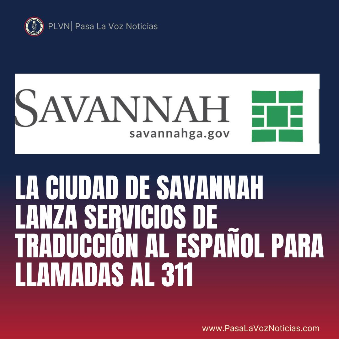 a Ciudad de Savannah Lanza Servicios de Traducción al Español para Llamadas al 311