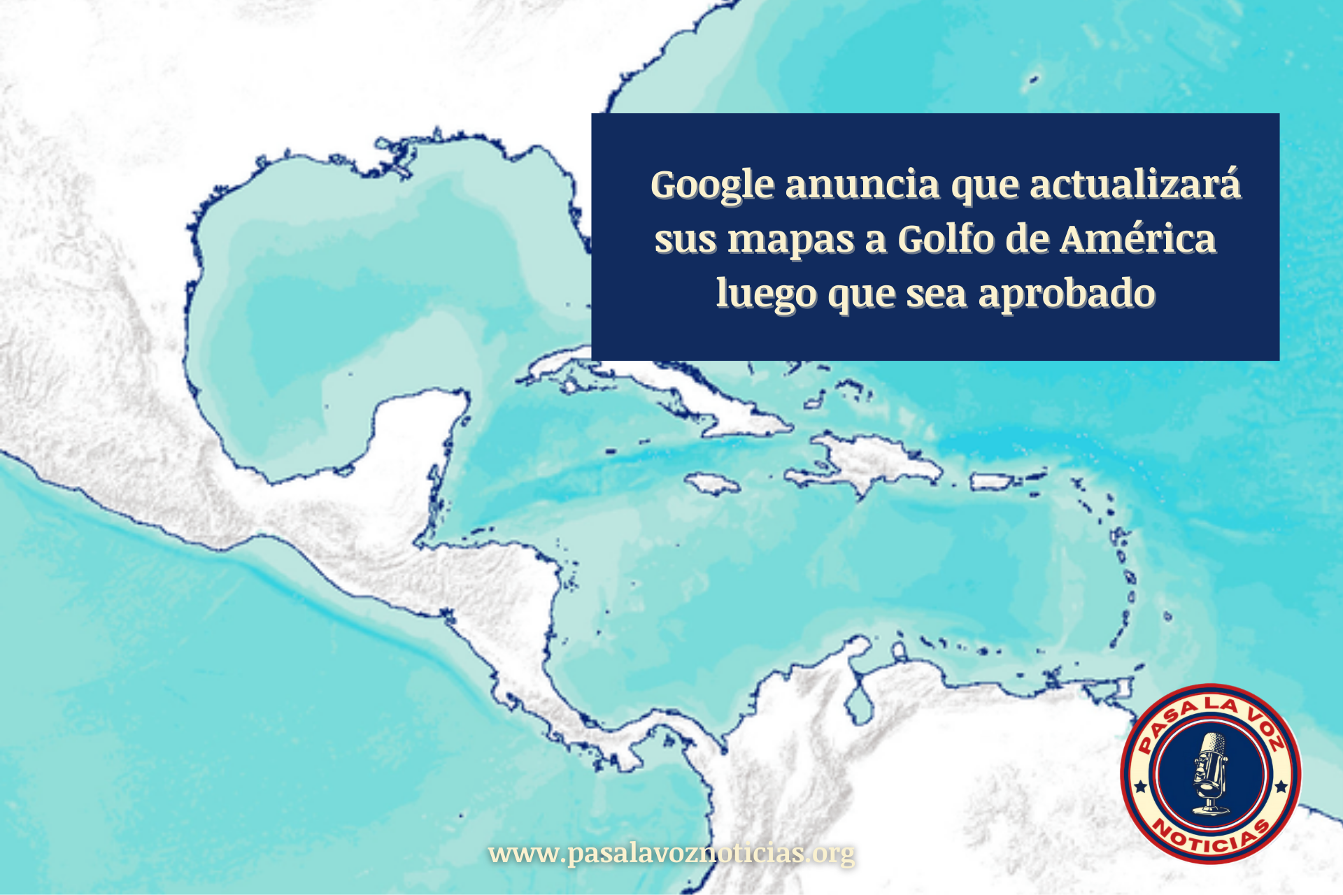 Google anuncia que actualizará sus mapas a Golfo de América luego que sea aprobado