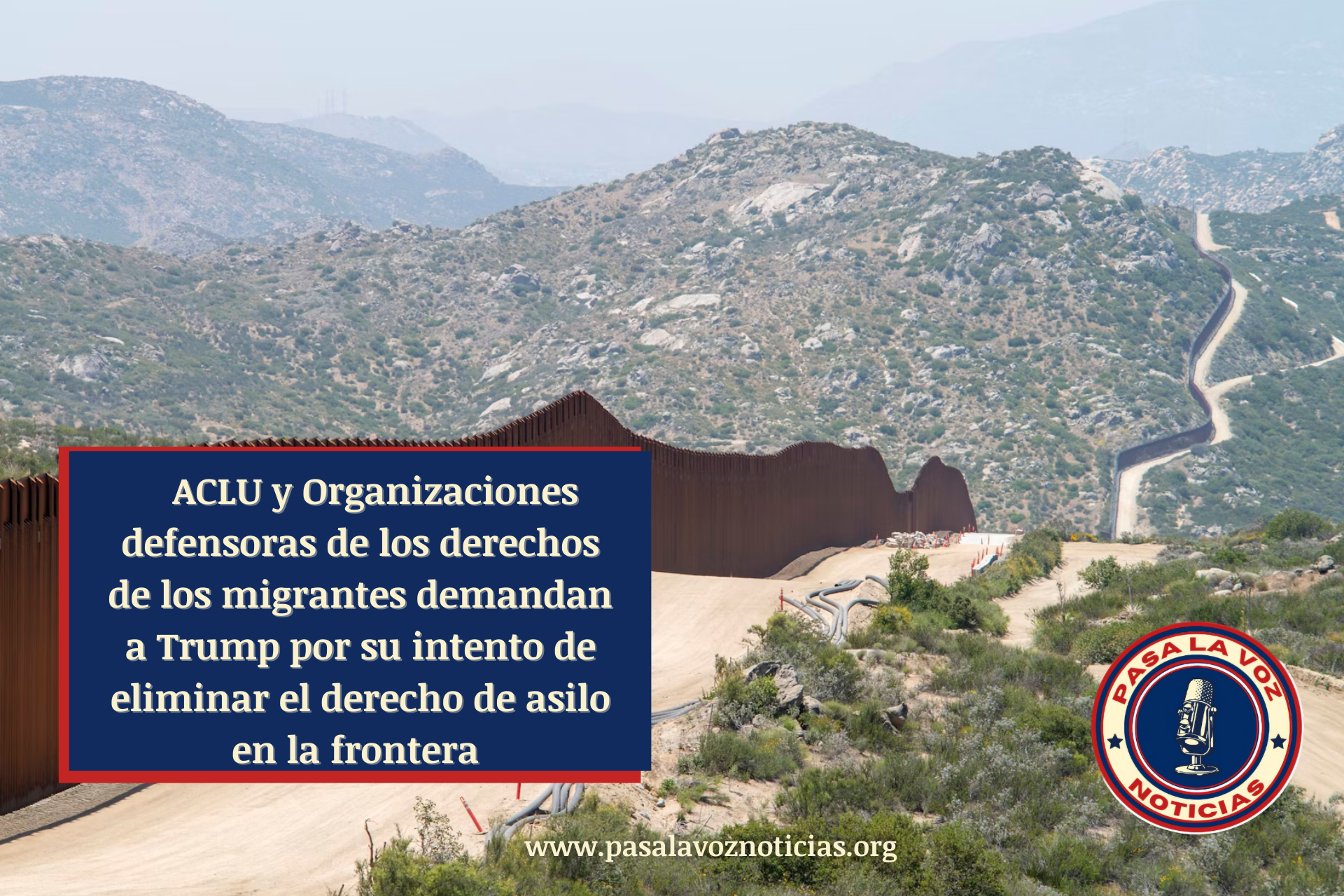 ACLu y Organizaciones defensoras de los derechos de los migrantes demandan a Trump por su intento de eliminar el derecho de asilo en la frontera