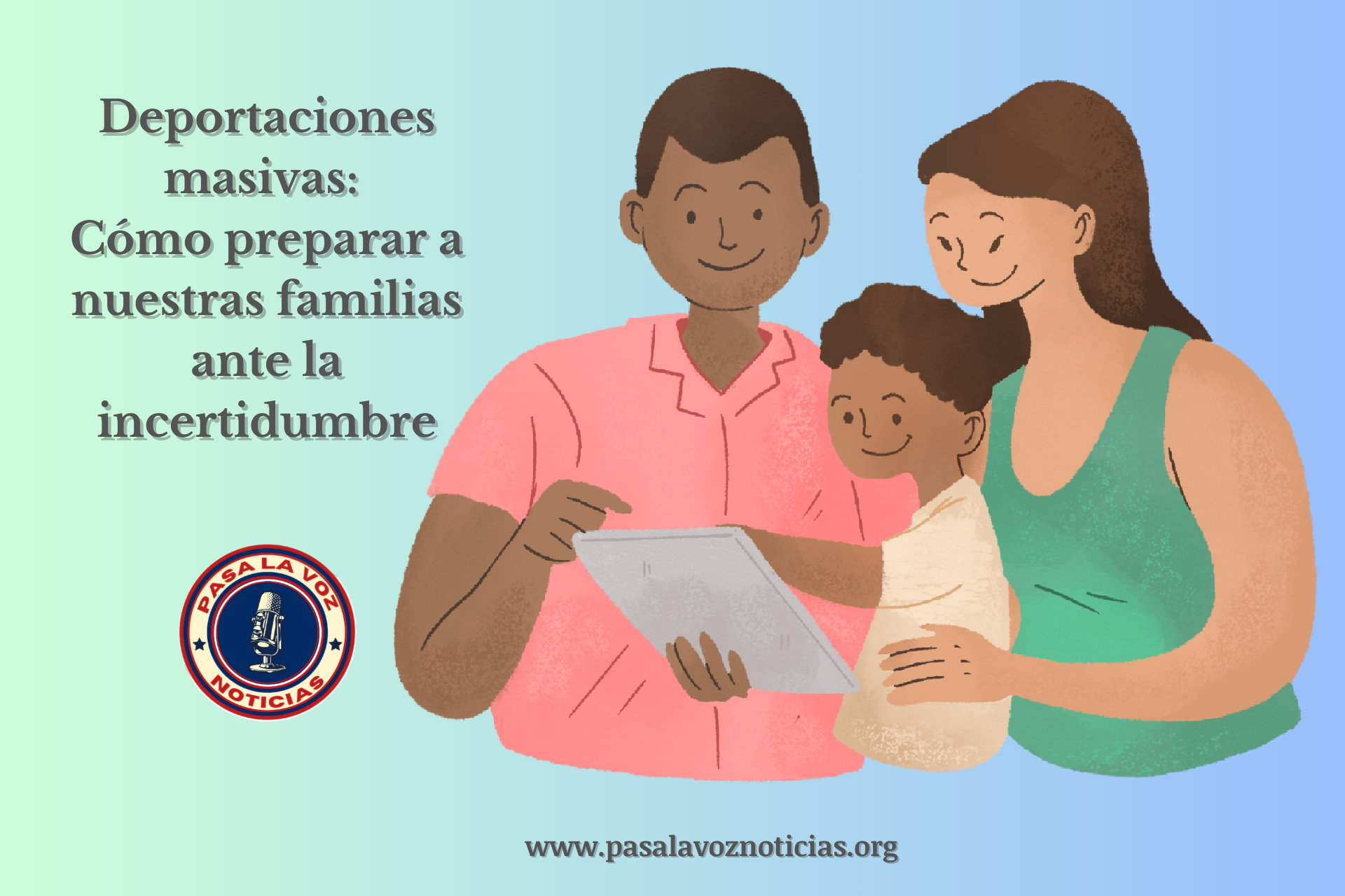 Deportaciones masivas: Cómo preparar a nuestras familias ante la incertidumbre