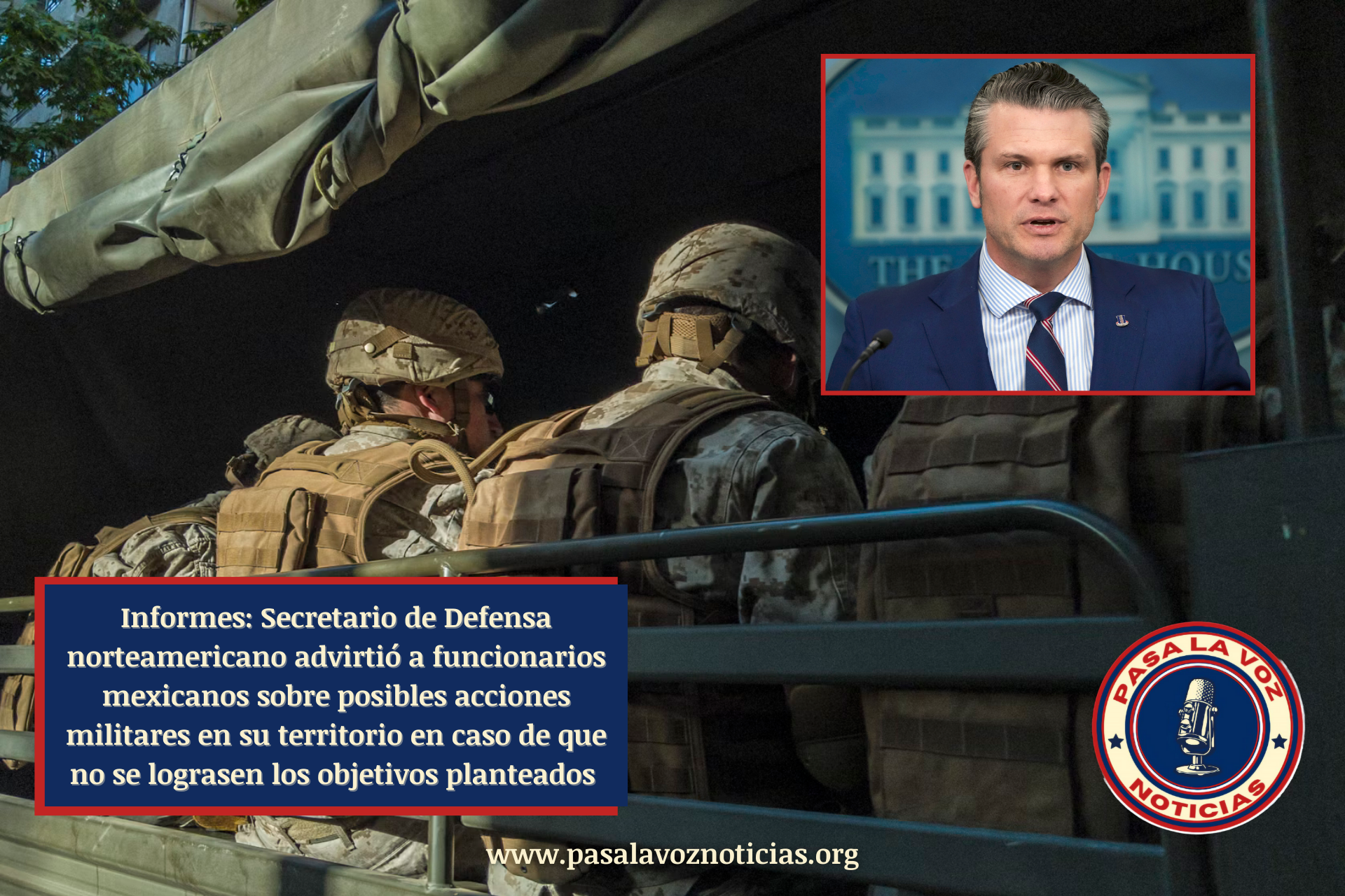 Informes: Secretario de Defensa norteamericano advirtió a funcionarios mexicanos sobre posibles acciones militares en su territorio en caso de que no se lograsen los objetivos planteados