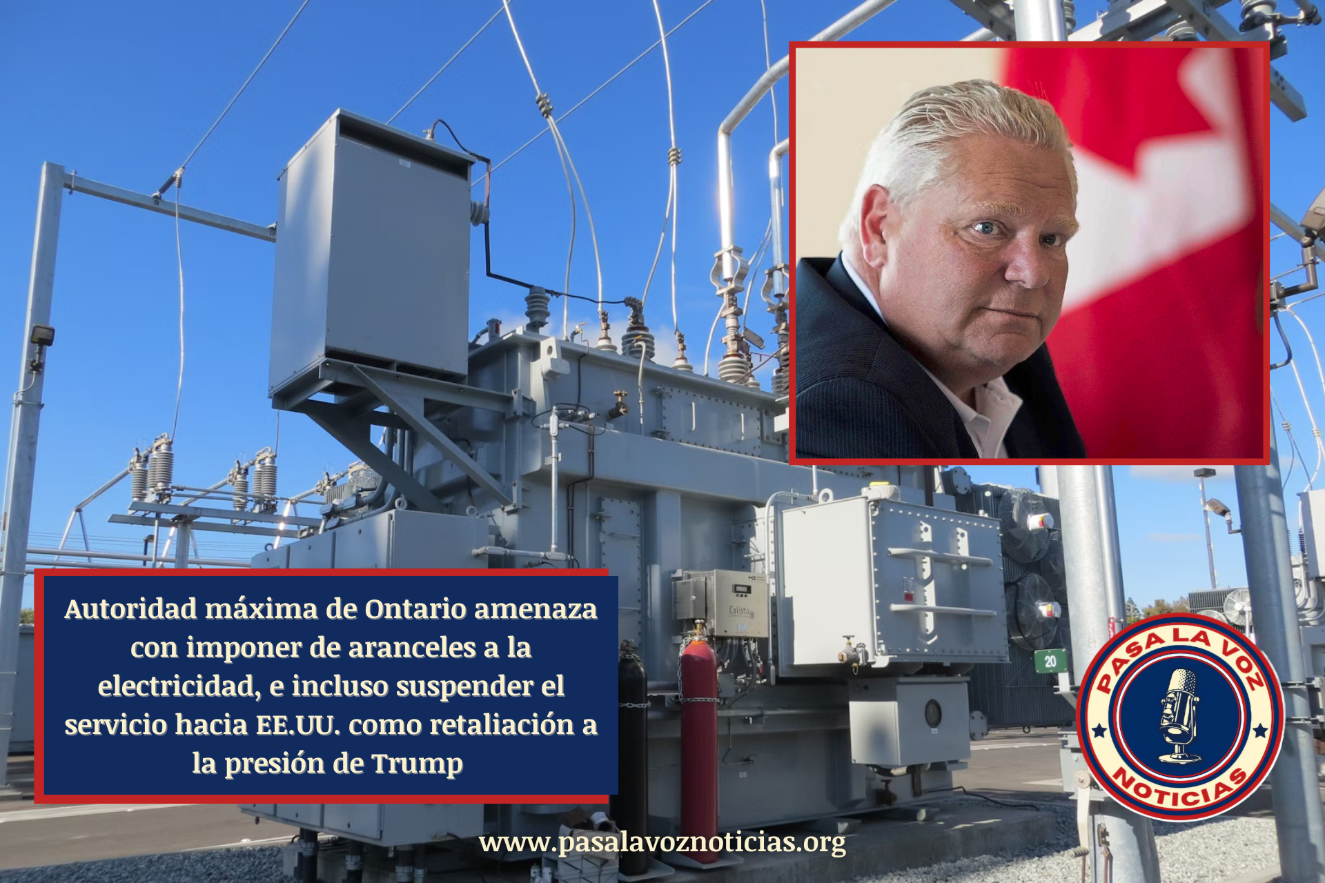 maxima autoridad de ontario premier doug ford amenaza con imponer impuestos a la electricidad e incluso cortar el servicio enviado a EEUU